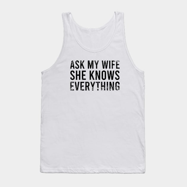 Ask My Wife She Knows Everything Tank Top by Zen Cosmos Official